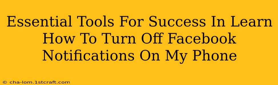 Essential Tools For Success In Learn How To Turn Off Facebook Notifications On My Phone