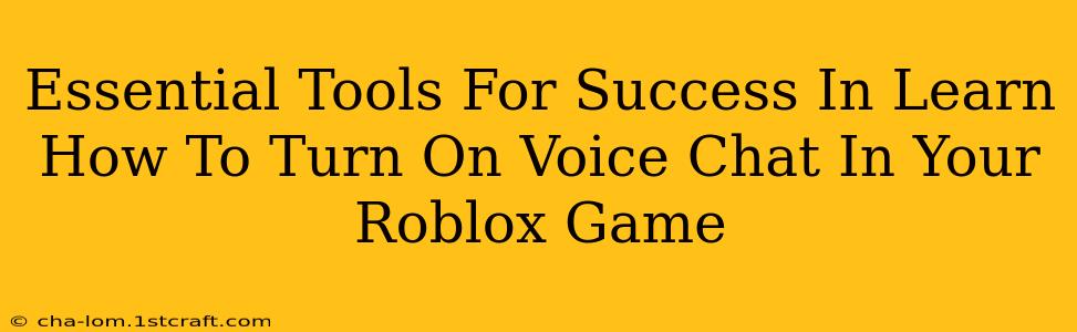 Essential Tools For Success In Learn How To Turn On Voice Chat In Your Roblox Game