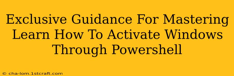 Exclusive Guidance For Mastering Learn How To Activate Windows Through Powershell