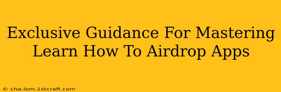 Exclusive Guidance For Mastering Learn How To Airdrop Apps