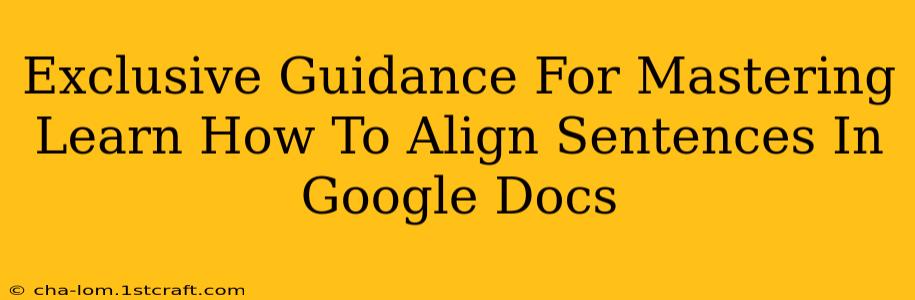 Exclusive Guidance For Mastering Learn How To Align Sentences In Google Docs