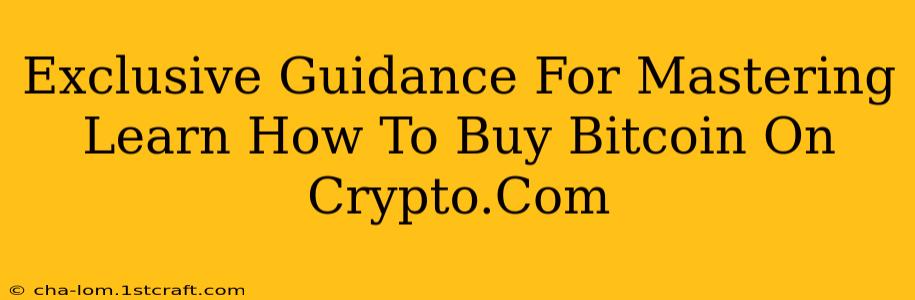 Exclusive Guidance For Mastering Learn How To Buy Bitcoin On Crypto.Com