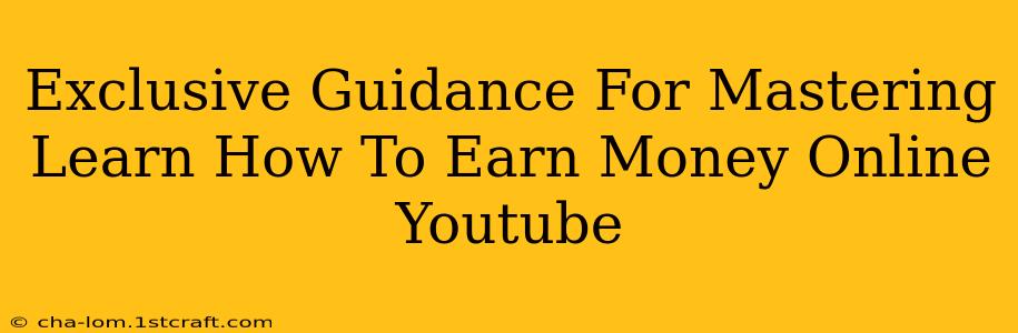 Exclusive Guidance For Mastering Learn How To Earn Money Online Youtube