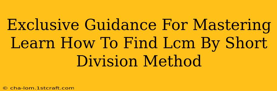 Exclusive Guidance For Mastering Learn How To Find Lcm By Short Division Method