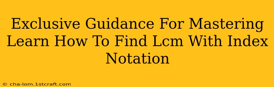 Exclusive Guidance For Mastering Learn How To Find Lcm With Index Notation