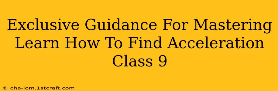 Exclusive Guidance For Mastering Learn How To Find Acceleration Class 9