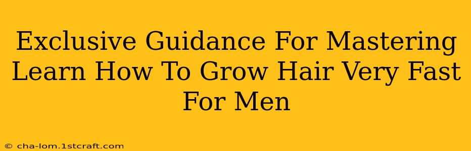 Exclusive Guidance For Mastering Learn How To Grow Hair Very Fast For Men