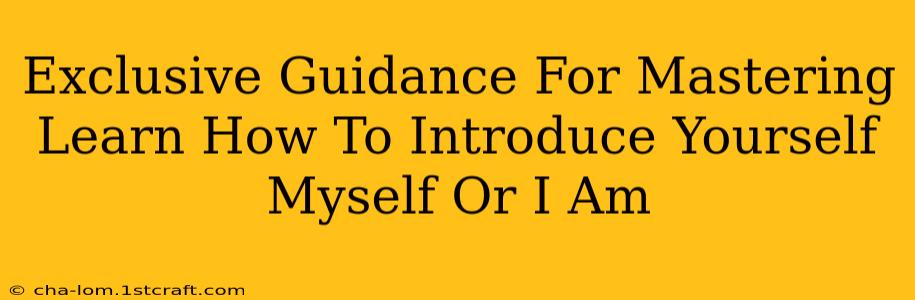 Exclusive Guidance For Mastering Learn How To Introduce Yourself Myself Or I Am