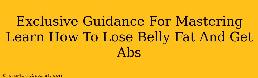 Exclusive Guidance For Mastering Learn How To Lose Belly Fat And Get Abs