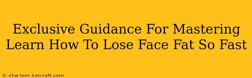 Exclusive Guidance For Mastering Learn How To Lose Face Fat So Fast