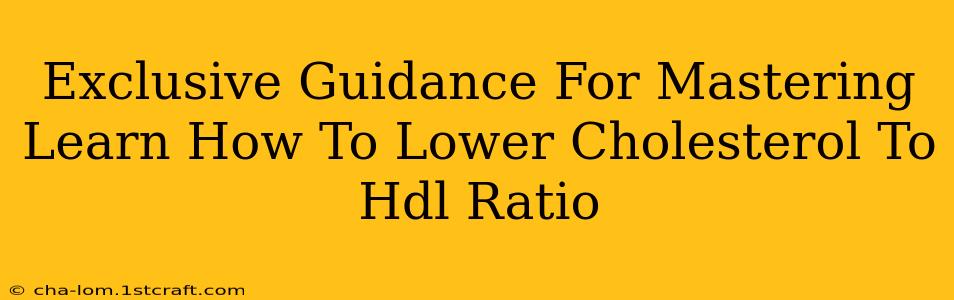 Exclusive Guidance For Mastering Learn How To Lower Cholesterol To Hdl Ratio