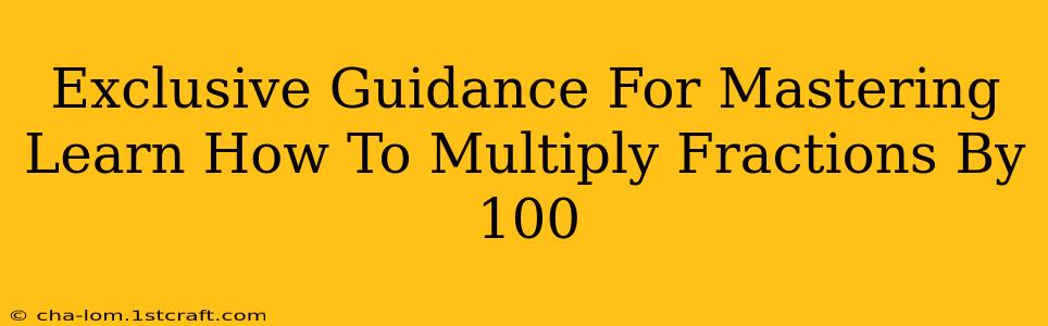 Exclusive Guidance For Mastering Learn How To Multiply Fractions By 100