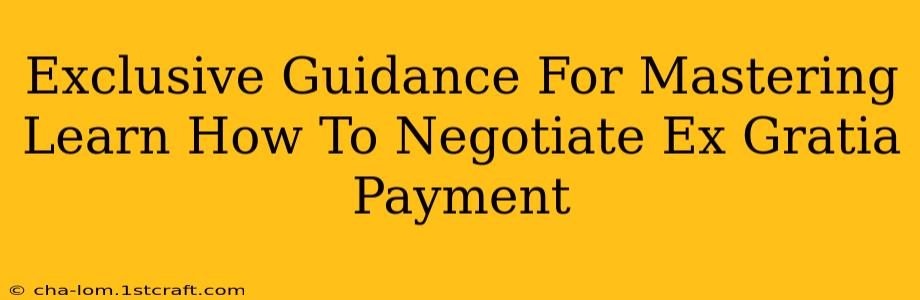 Exclusive Guidance For Mastering Learn How To Negotiate Ex Gratia Payment