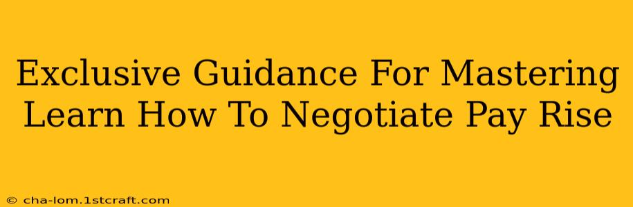 Exclusive Guidance For Mastering Learn How To Negotiate Pay Rise