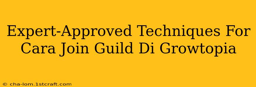 Expert-Approved Techniques For Cara Join Guild Di Growtopia