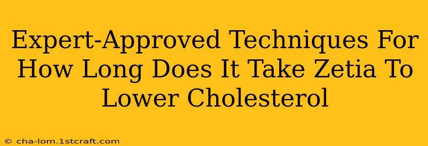 Expert-Approved Techniques For How Long Does It Take Zetia To Lower Cholesterol