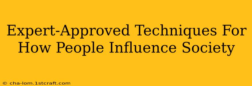 Expert-Approved Techniques For How People Influence Society