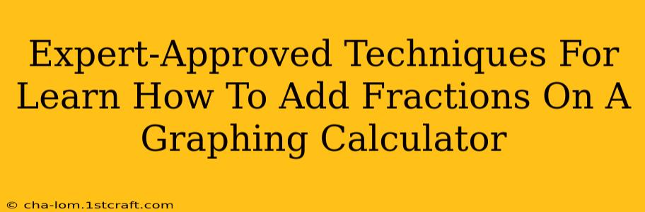 Expert-Approved Techniques For Learn How To Add Fractions On A Graphing Calculator