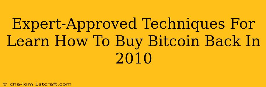 Expert-Approved Techniques For Learn How To Buy Bitcoin Back In 2010