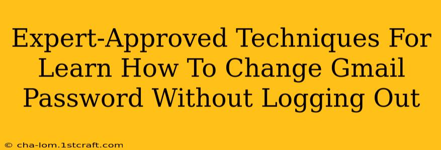 Expert-Approved Techniques For Learn How To Change Gmail Password Without Logging Out