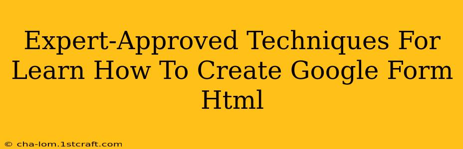 Expert-Approved Techniques For Learn How To Create Google Form Html