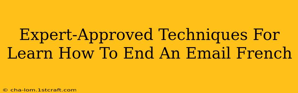 Expert-Approved Techniques For Learn How To End An Email French