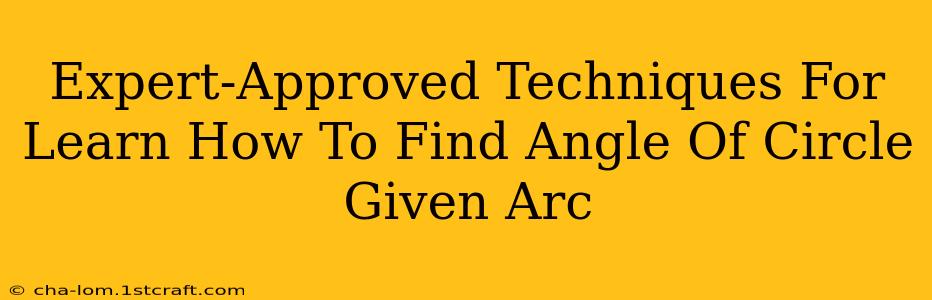 Expert-Approved Techniques For Learn How To Find Angle Of Circle Given Arc