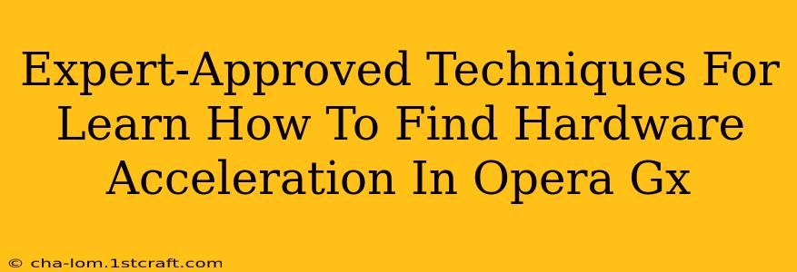 Expert-Approved Techniques For Learn How To Find Hardware Acceleration In Opera Gx