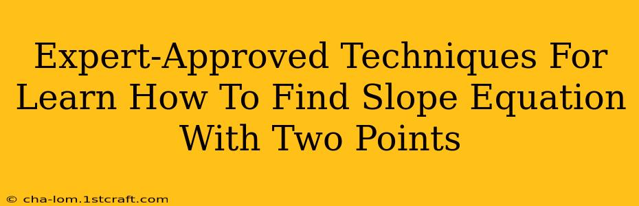 Expert-Approved Techniques For Learn How To Find Slope Equation With Two Points