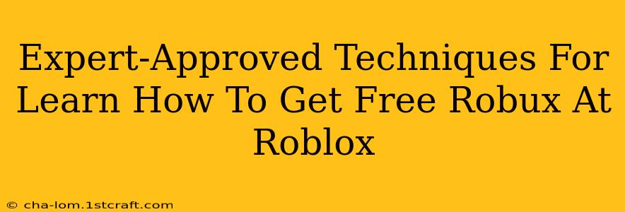 Expert-Approved Techniques For Learn How To Get Free Robux At Roblox