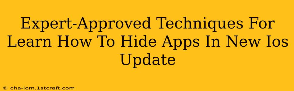 Expert-Approved Techniques For Learn How To Hide Apps In New Ios Update