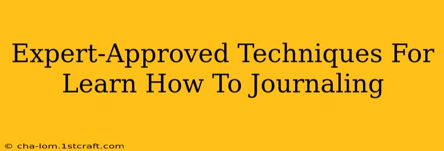 Expert-Approved Techniques For Learn How To Journaling