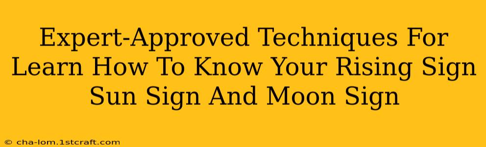 Expert-Approved Techniques For Learn How To Know Your Rising Sign Sun Sign And Moon Sign