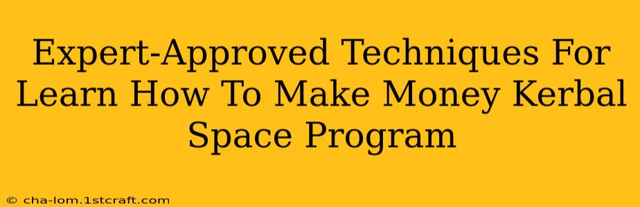 Expert-Approved Techniques For Learn How To Make Money Kerbal Space Program