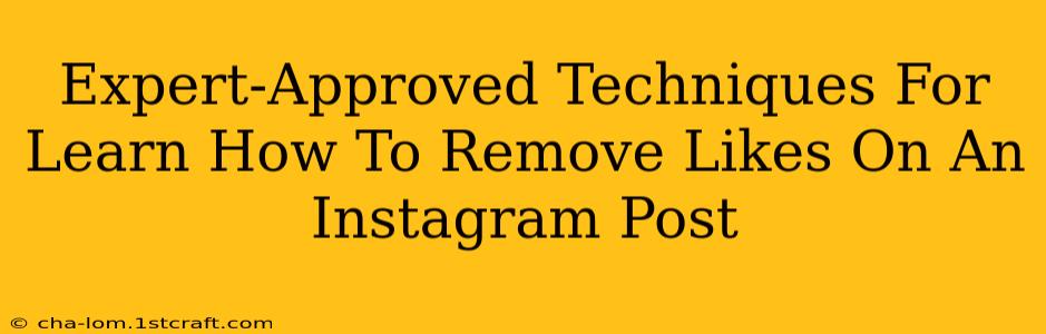 Expert-Approved Techniques For Learn How To Remove Likes On An Instagram Post