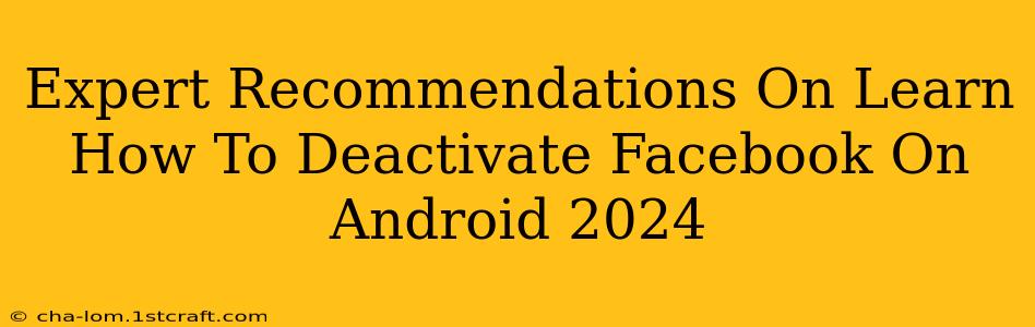 Expert Recommendations On Learn How To Deactivate Facebook On Android 2024