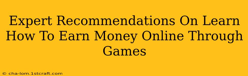 Expert Recommendations On Learn How To Earn Money Online Through Games