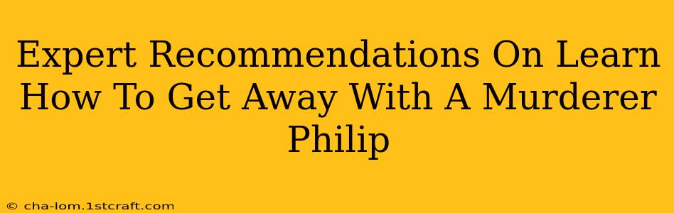 Expert Recommendations On Learn How To Get Away With A Murderer Philip