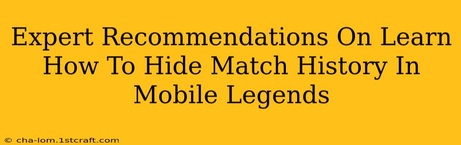 Expert Recommendations On Learn How To Hide Match History In Mobile Legends