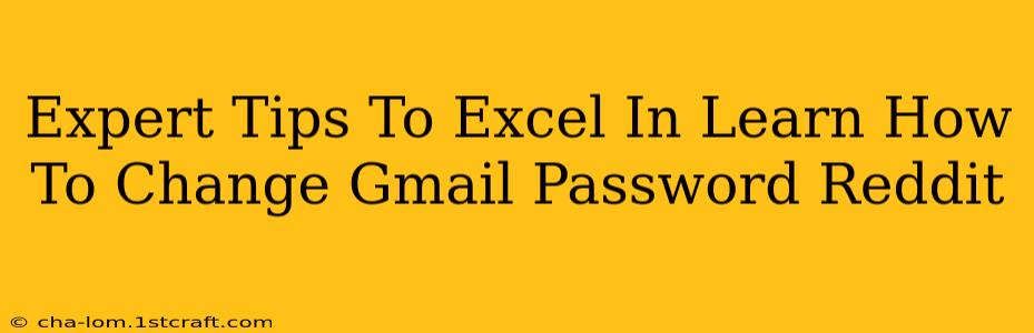 Expert Tips To Excel In Learn How To Change Gmail Password Reddit