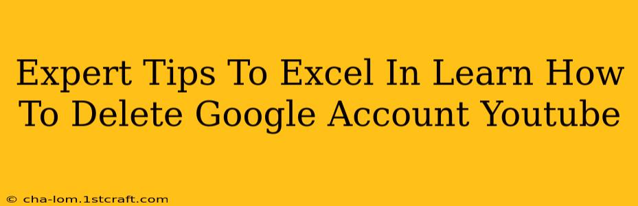 Expert Tips To Excel In Learn How To Delete Google Account Youtube