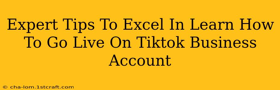 Expert Tips To Excel In Learn How To Go Live On Tiktok Business Account