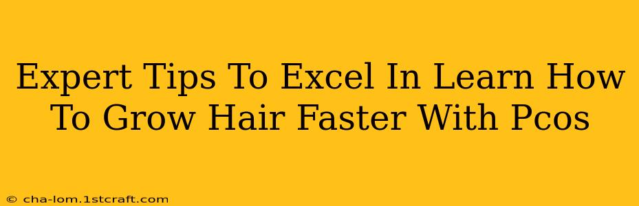 Expert Tips To Excel In Learn How To Grow Hair Faster With Pcos