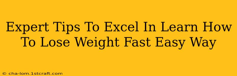 Expert Tips To Excel In Learn How To Lose Weight Fast Easy Way