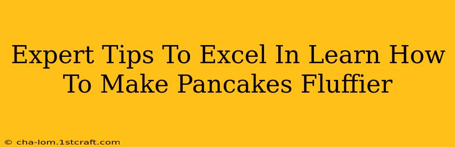 Expert Tips To Excel In Learn How To Make Pancakes Fluffier