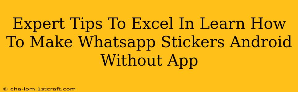 Expert Tips To Excel In Learn How To Make Whatsapp Stickers Android Without App