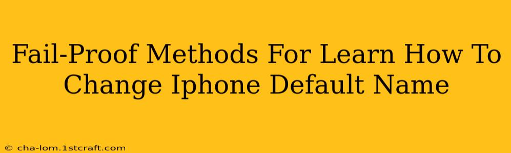 Fail-Proof Methods For Learn How To Change Iphone Default Name