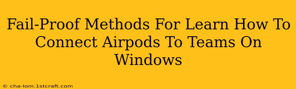 Fail-Proof Methods For Learn How To Connect Airpods To Teams On Windows