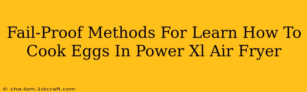 Fail-Proof Methods For Learn How To Cook Eggs In Power Xl Air Fryer