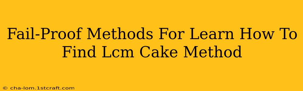 Fail-Proof Methods For Learn How To Find Lcm Cake Method